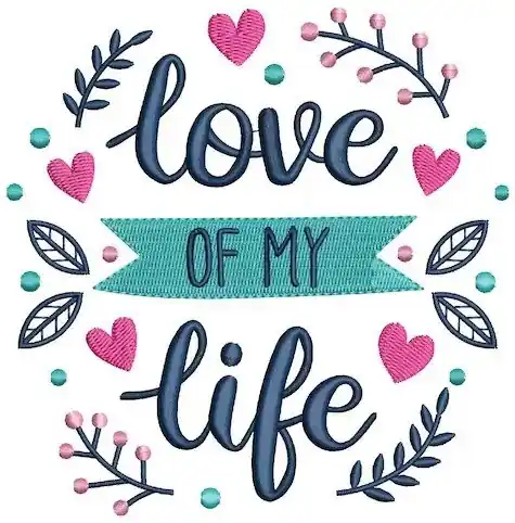 Instant Buy Love Of My Life Embroidery Design