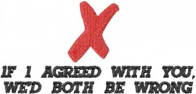 IF I AGREED WITH YOU Embroidery Design Exclusive