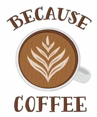 Because Coffee Embroidery Design Best Price