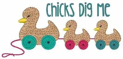 Don’t Miss Out Chicks Dig Me Embroidery Design