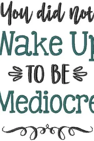 You Did Not Wake Up To be Mediocre Embroidery Design Direct From Manufacturer
