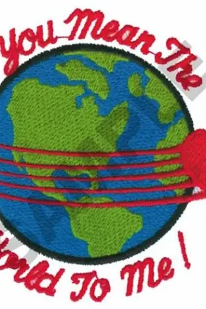 YOU MEAN THE WORLD TO ME! Embroidery Design Save Now