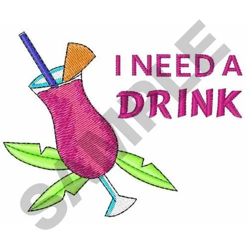 I NEED A DRINK Embroidery Design Low Price